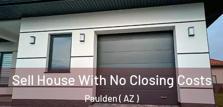  Sell House With No Closing Costs Paulden ( AZ )