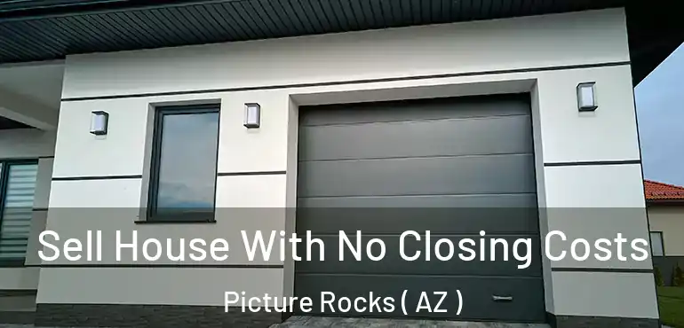  Sell House With No Closing Costs Picture Rocks ( AZ )