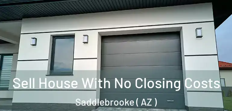  Sell House With No Closing Costs Saddlebrooke ( AZ )