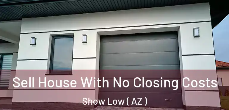  Sell House With No Closing Costs Show Low ( AZ )