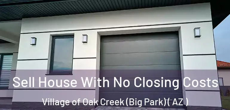  Sell House With No Closing Costs Village of Oak Creek (Big Park) ( AZ )