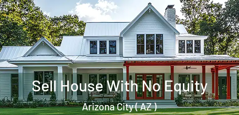  Sell House With No Equity Arizona City ( AZ )