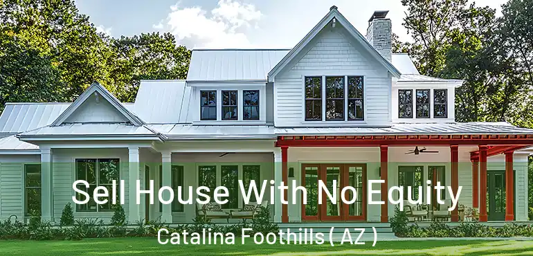  Sell House With No Equity Catalina Foothills ( AZ )