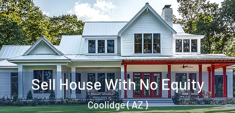  Sell House With No Equity Coolidge ( AZ )