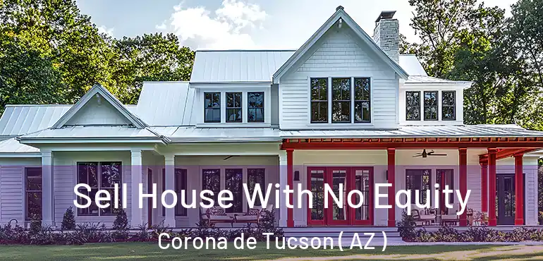  Sell House With No Equity Corona de Tucson ( AZ )