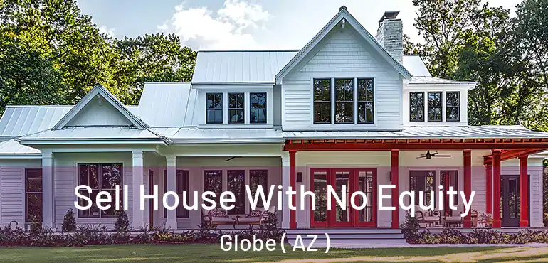  Sell House With No Equity Globe ( AZ )
