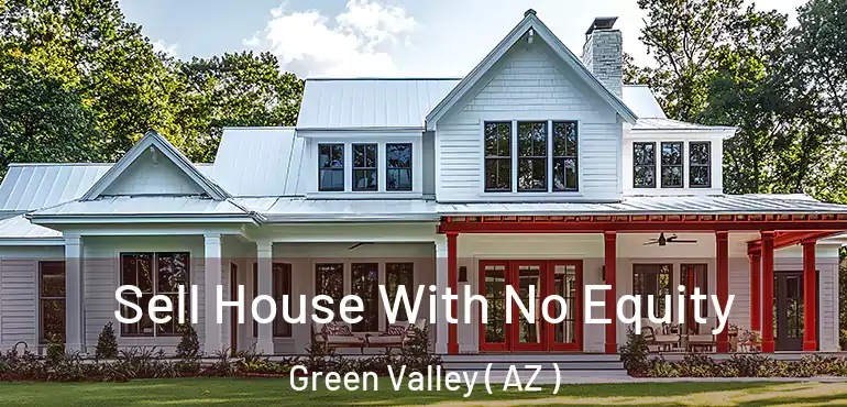  Sell House With No Equity Green Valley ( AZ )