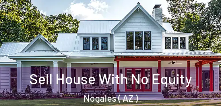  Sell House With No Equity Nogales ( AZ )