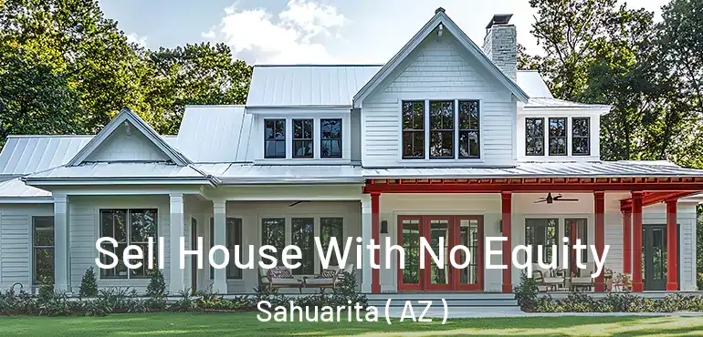  Sell House With No Equity Sahuarita ( AZ )