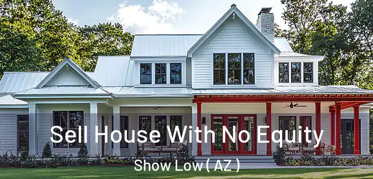  Sell House With No Equity Show Low ( AZ )