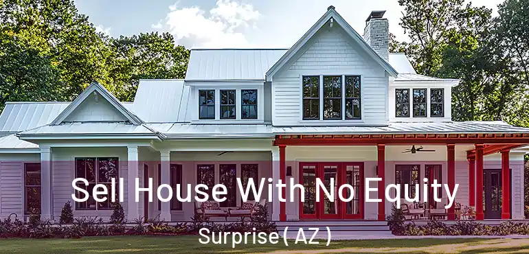  Sell House With No Equity Surprise ( AZ )