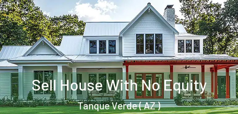  Sell House With No Equity Tanque Verde ( AZ )