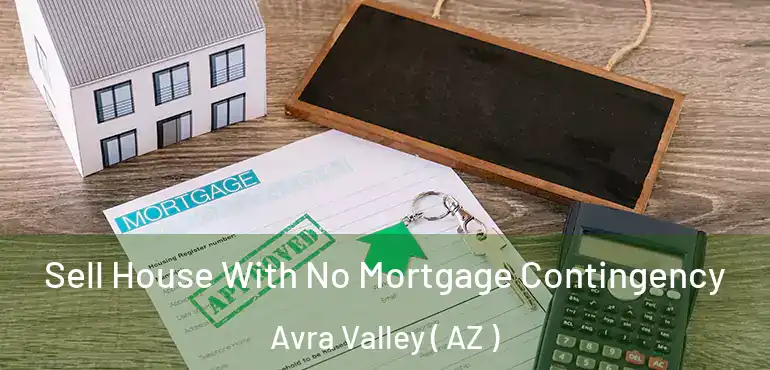  Sell House With No Mortgage Contingency Avra Valley ( AZ )