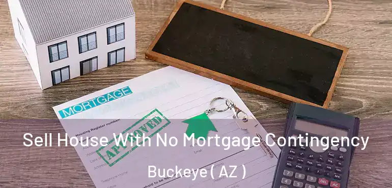  Sell House With No Mortgage Contingency Buckeye ( AZ )