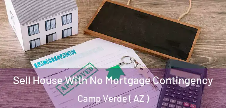  Sell House With No Mortgage Contingency Camp Verde ( AZ )