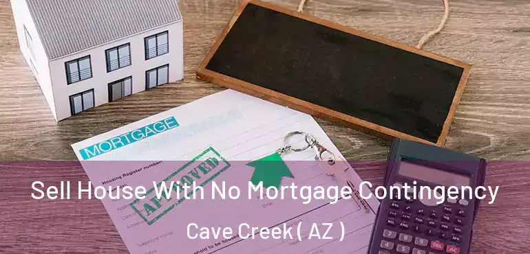  Sell House With No Mortgage Contingency Cave Creek ( AZ )