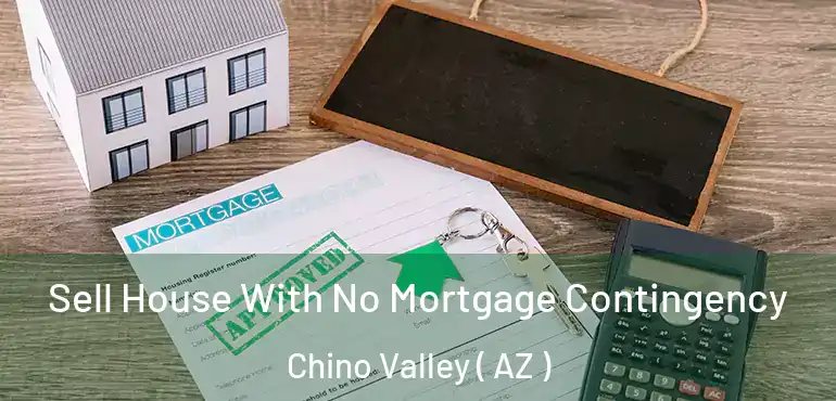  Sell House With No Mortgage Contingency Chino Valley ( AZ )