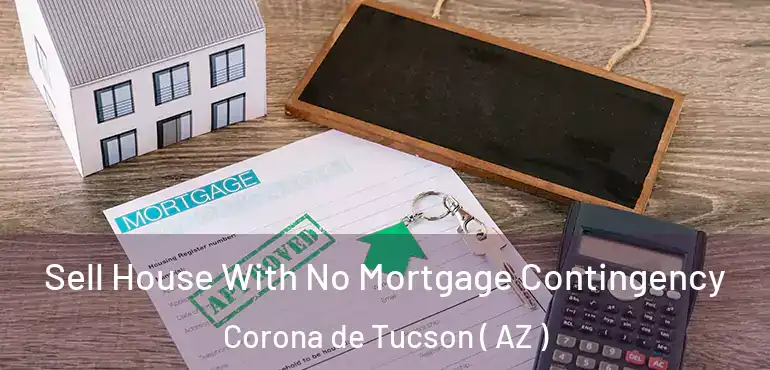  Sell House With No Mortgage Contingency Corona de Tucson ( AZ )