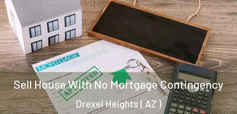  Sell House With No Mortgage Contingency Drexel Heights ( AZ )
