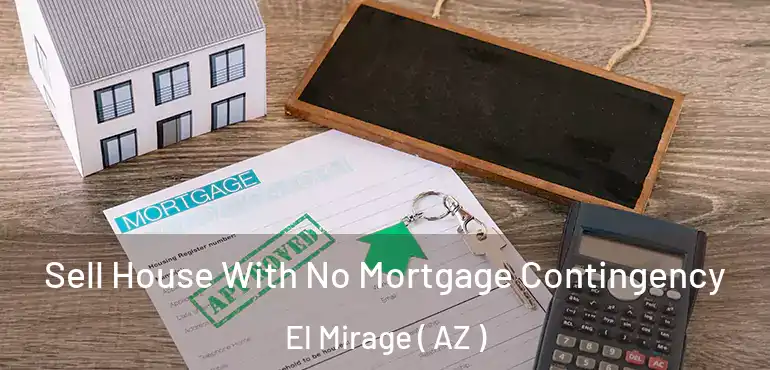  Sell House With No Mortgage Contingency El Mirage ( AZ )