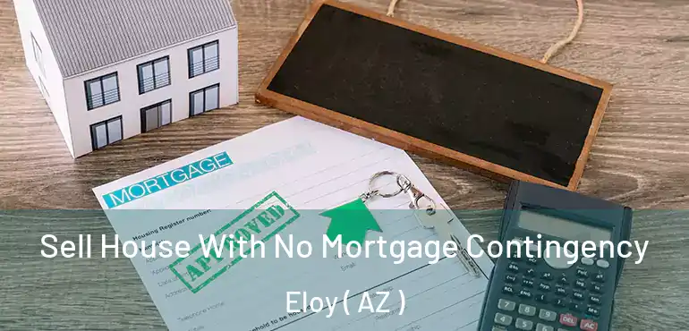  Sell House With No Mortgage Contingency Eloy ( AZ )