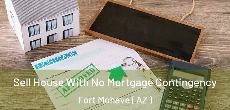  Sell House With No Mortgage Contingency Fort Mohave ( AZ )