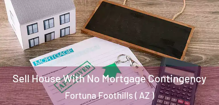  Sell House With No Mortgage Contingency Fortuna Foothills ( AZ )