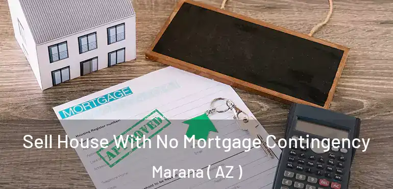  Sell House With No Mortgage Contingency Marana ( AZ )