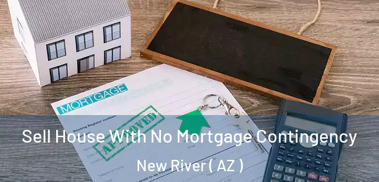  Sell House With No Mortgage Contingency New River ( AZ )