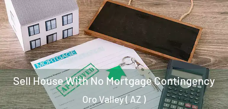  Sell House With No Mortgage Contingency Oro Valley ( AZ )