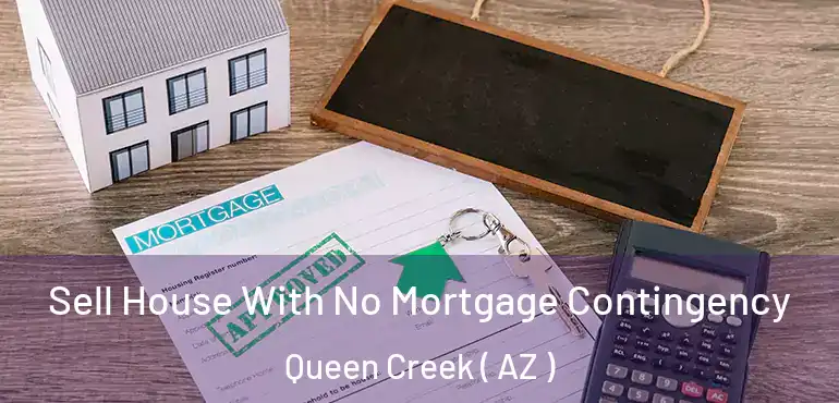 Sell House With No Mortgage Contingency Queen Creek ( AZ )