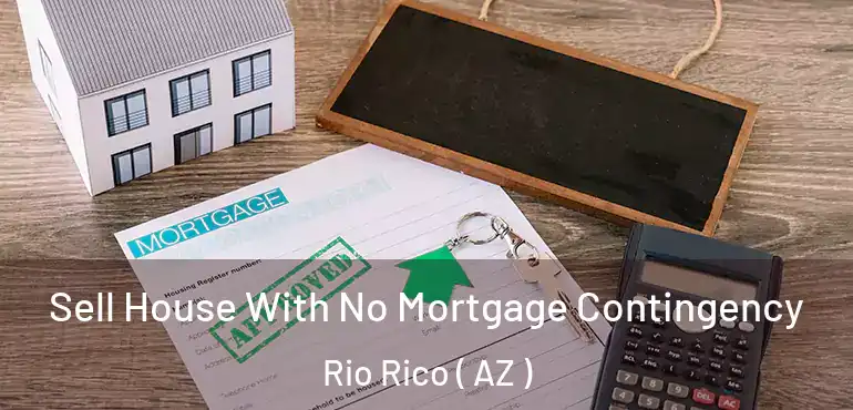  Sell House With No Mortgage Contingency Rio Rico ( AZ )