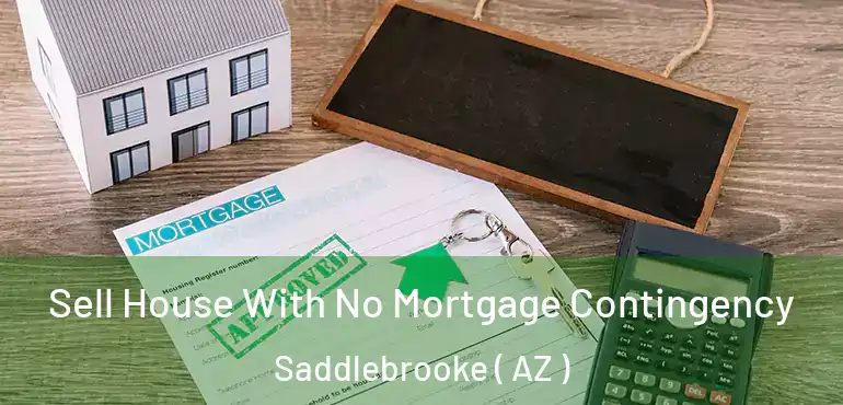  Sell House With No Mortgage Contingency Saddlebrooke ( AZ )