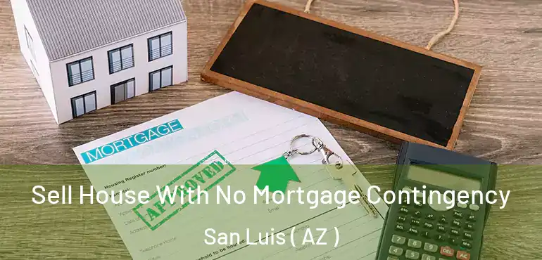  Sell House With No Mortgage Contingency San Luis ( AZ )