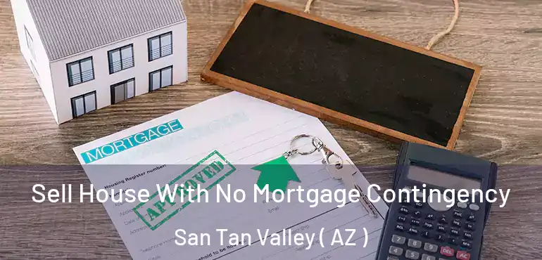  Sell House With No Mortgage Contingency San Tan Valley ( AZ )
