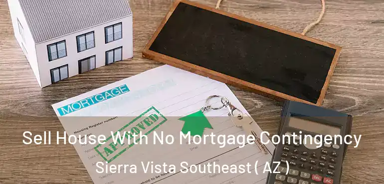  Sell House With No Mortgage Contingency Sierra Vista Southeast ( AZ )