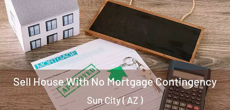  Sell House With No Mortgage Contingency Sun City ( AZ )