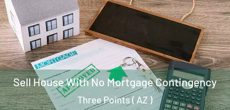  Sell House With No Mortgage Contingency Three Points ( AZ )