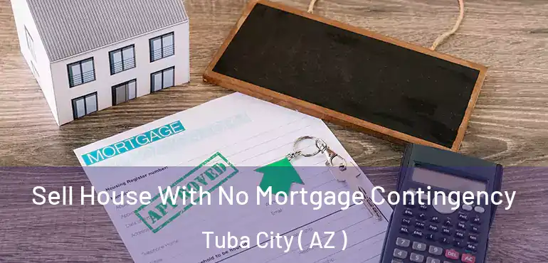  Sell House With No Mortgage Contingency Tuba City ( AZ )