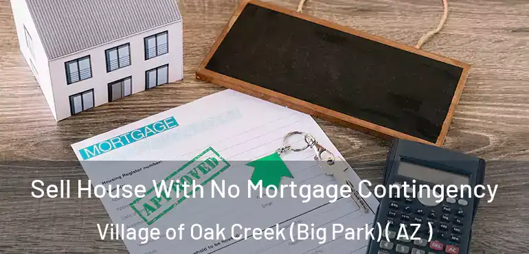  Sell House With No Mortgage Contingency Village of Oak Creek (Big Park) ( AZ )