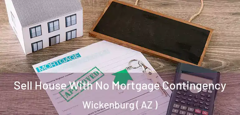  Sell House With No Mortgage Contingency Wickenburg ( AZ )