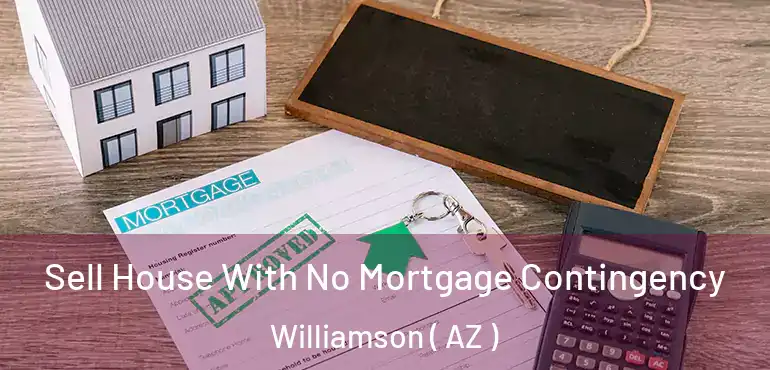  Sell House With No Mortgage Contingency Williamson ( AZ )