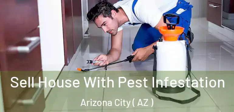  Sell House With Pest Infestation Arizona City ( AZ )