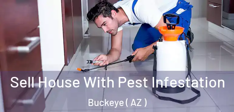  Sell House With Pest Infestation Buckeye ( AZ )