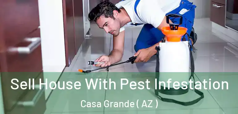  Sell House With Pest Infestation Casa Grande ( AZ )