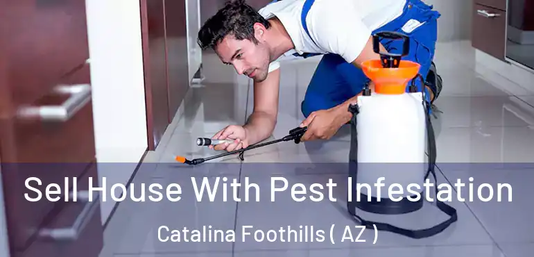  Sell House With Pest Infestation Catalina Foothills ( AZ )