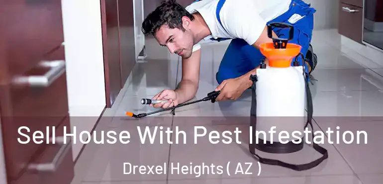  Sell House With Pest Infestation Drexel Heights ( AZ )