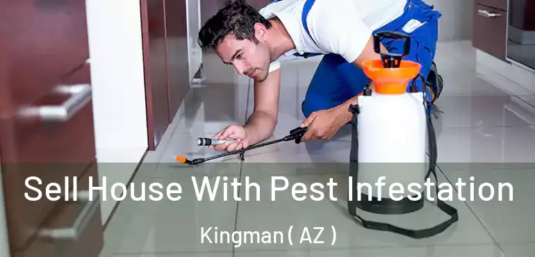  Sell House With Pest Infestation Kingman ( AZ )