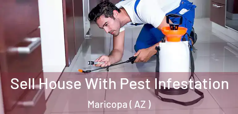  Sell House With Pest Infestation Maricopa ( AZ )
