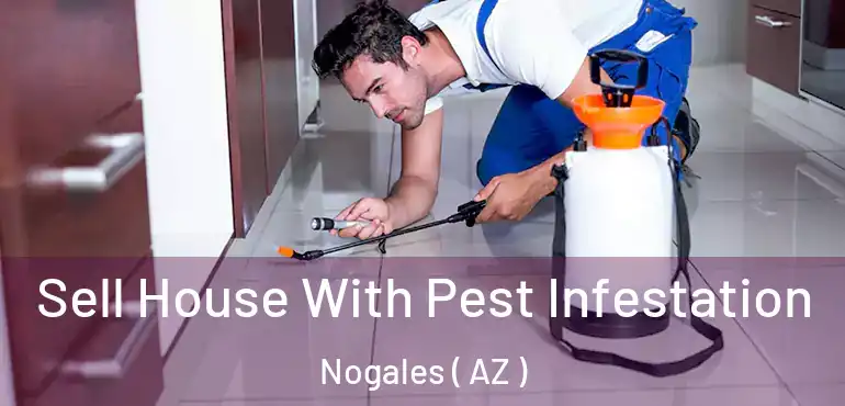  Sell House With Pest Infestation Nogales ( AZ )